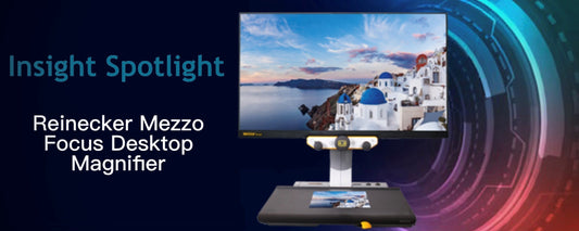 Insight Spotlight - Enhancing Vision and Accessibility Solutions: A Comprehensive Guide to the Reinecker Mezzo Focus Desktop Magnifier’s Features and Benefits