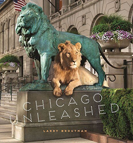 Chicago Unleashed Coffee Table Book By Larry Broutman book cover.